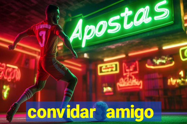 convidar amigo estrela bet